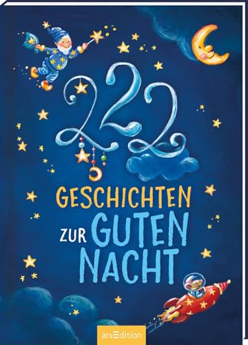 222 Geschichten zur Guten Nacht: 3-Minuten-Geschichten zum Vorlesen, fürs Einschlafritual, für Kinder ab 3 Jahren