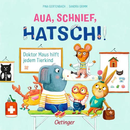 Aua, Schnief, Hatschi!: Doktor Maus hilft jedem Tierkind. Lustiges Pappbilderbuch für Kinder ab 2 Jahren, das den Kleinen die Angst vorm Arztbesuch nimmt von Oetinger