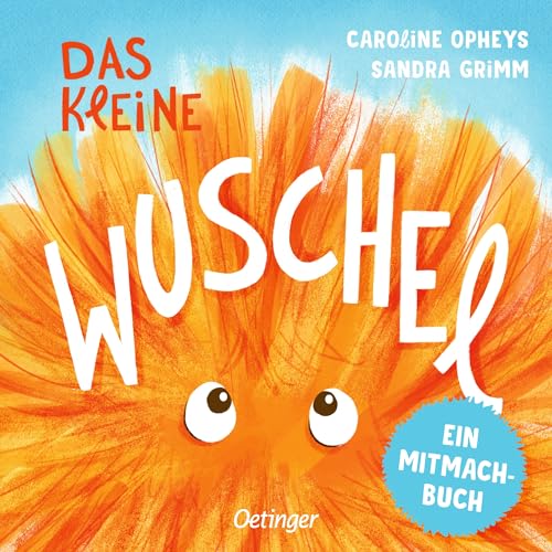 Das kleine Wuschel: Ein Mitmachbuch. Interaktives Mitmachbuch ab 2 Jahren, das die Motorik fördert (Mitmachabenteuer aus dem Kinderalltag) von Oetinger