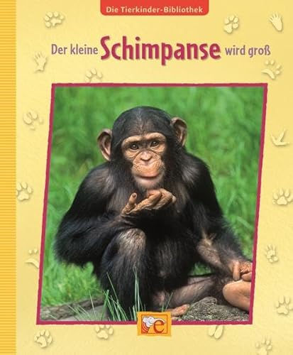 Die Tierkinder-Bibliothek - Der kleine Schimpanse wird groß