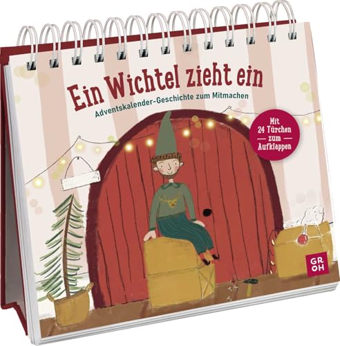 Ein Wichtel zieht ein: Adventskalender-Geschichte zum Mitmachen mit 24 Türchen | Für Kinder ab 5 Jahren und Erwachsene