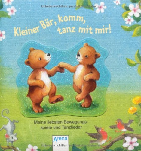 Kleiner Bär, komm, tanz mit mir!: Meine liebsten Bewegungsspiele und Tanzlieder Kleiner Bär, komm, tanz mit mir!: Meine liebsten Bewegungsspiele und Tanzlieder