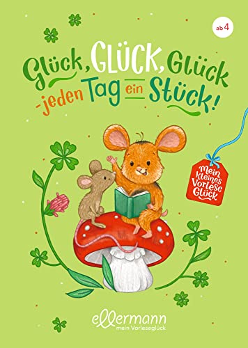Mein kleines Vorleseglück. Glück, Glück, Glück - jeden Tag ein Stück!: Vorlesebuch für Kinder ab 4 Jahren, mit emotionalen Geschichten und kuscheligem Design Mein kleines Vorleseglück. Glück, Glück, Glück - jeden Tag ein Stück!: Vorlesebuch für Kinder ab 4 Jahren, mit emotionalen Geschichten und kuscheligem Design