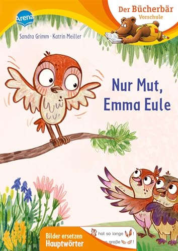 Nur Mut, Emma Eule: Erstlesebuch für die Vorschule ab 5 Jahren. Emma Eule lernt fliegen. Bilder ersetzen Hauptwörter (Der Bücherbär: Vorschule. Bilder ersetzen Hauptwörter)