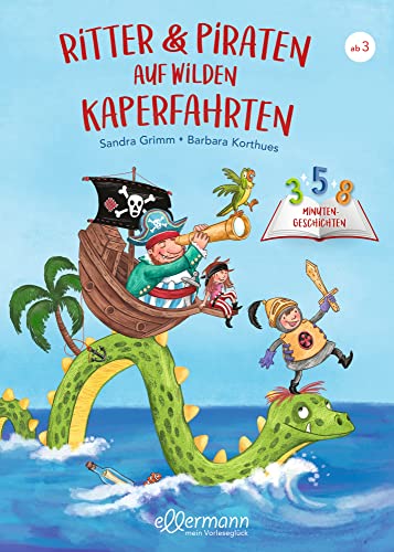 3-5-8 Minutengeschichten. Ritter und Piraten auf wilden Kaperfahrten: Kurze Gutenachtgeschichten für Kinder ab 3 Jahren
