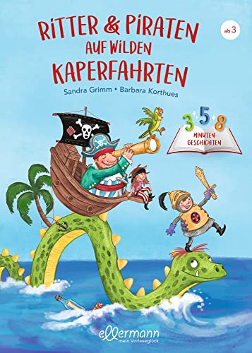 3-5-8 Minutengeschichten. Ritter und Piraten auf wilden Kaperfahrten: Kurze Gutenachtgeschichten für Kinder ab 3 Jahren 3-5-8 Minutengeschichten. Ritter und Piraten auf wilden Kaperfahrten: Kurze Gutenachtgeschichten für Kinder ab 3 Jahren