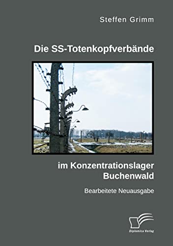Die SS-Totenkopfverbände im Konzentrationslager Buchenwald: Bearbeitete Neuausgabe