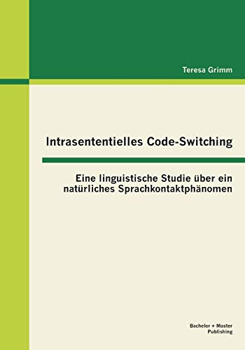 Intrasententielles Code-Switching: Eine linguistische Studie über ein natürliches Sprachkontaktphänomen