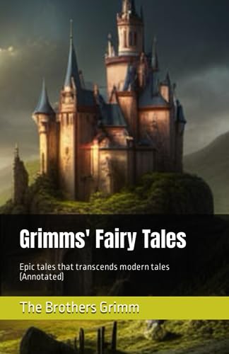 Grimms' Fairy Tales: Epic tales that transcends modern tales (Annotated) von Independently published