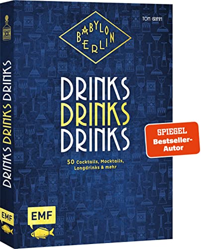 Babylon Berlin – Drinks Drinks Drinks: Genießen wie in den Goldenen 20ern: 50 Cocktails, Mocktails, Longdrinks und mehr zur beliebten Serie Babylon Berlin – Drinks Drinks Drinks: Genießen wie in den Goldenen 20ern: 50 Cocktails, Mocktails, Longdrinks und mehr zur beliebten Serie