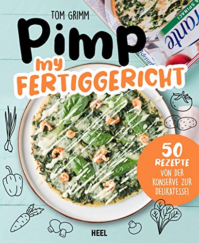 Pimp my Fertiggericht - Pimp my Pizza: Schnelle Rezepte für Kochmuffel