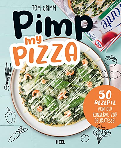 Pimp my Pizza - 50 einfache und leckere Rezepte: Schnelle Rezepte für Kochmuffel von Heel Verlag GmbH