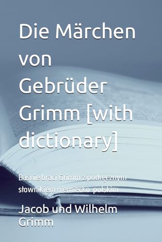 Die Märchen von Gebrüder Grimm [with dictionary]: Baśnie braci Grimm z podręcznym słownikiem niemiecko-polskim von [with dictionary]