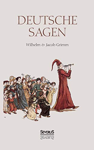 Deutsche Sagen: Das zweite große Sammelwerk der Brüder Grimm nach den berühmten Kinder- und Hausmärchen