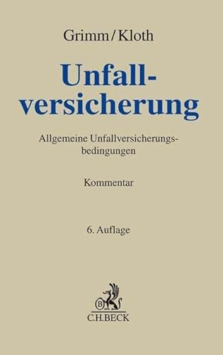 Unfallversicherung: Kommentar zu den Allgemeinen Unfallversicherungsbedingungen (AUB) mit Sonderbedingungen (Grauer Kommentar) von Beck C. H.