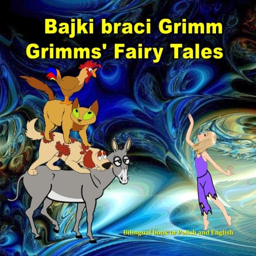 Bajki braci Grimm. Grimms' Fairy Tales. Bilingual Book in Polish and English: Dual Language Illustrated Book for Children (Polish - English Edition)