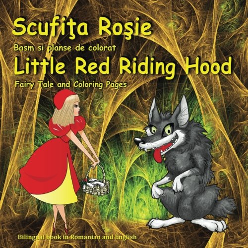 Scufita Rosie. Basm si planse de colorat. Little Red Riding Hood. Fairy Tale and Coloring Pages: Bilingual Picture Book for Kids in Romanian and English (Romanian Edition) von CreateSpace Independent Publishing Platform