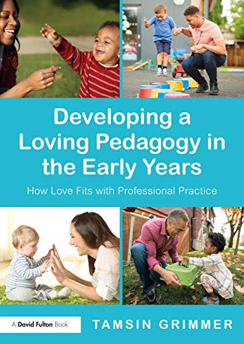 Developing a Loving Pedagogy in the Early Years: How Love Fits With Professional Practice