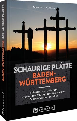 Bruckmann Dark Tourism Guide – Schaurige Plätze Baden-Württemberg: 33 unheimliche Orte & mysteriöse Fälle, die auf wahren Begebenheiten beruhen. Entdecken Sie Schauergeschichten aus Ihrer Region von Bruckmann Verlag GmbH