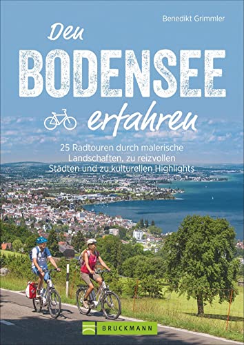 Bruckmann Radführer: Den Bodensee erfahren. 25 Radtouren durch malerische Landschaften, zu reizvollen Städten und kulturellen Highlights. Natur, ... reizvollen Städten und kulturellen Highlights
