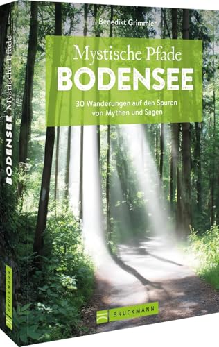 Mystische Pfade Bodensee: 33 Wanderungen auf den Spuren von Mythen und Sagen von Bruckmann Verlag