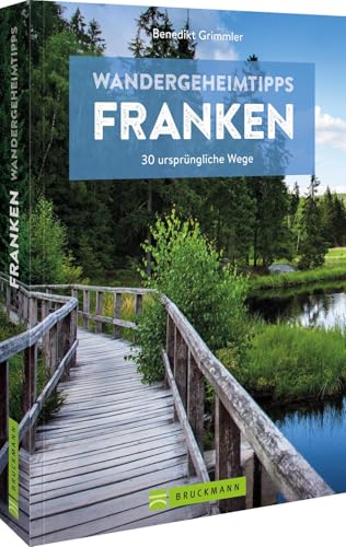 Wandergeheimtipps Franken: 30 ursprüngliche Wege von Bruckmann Verlag