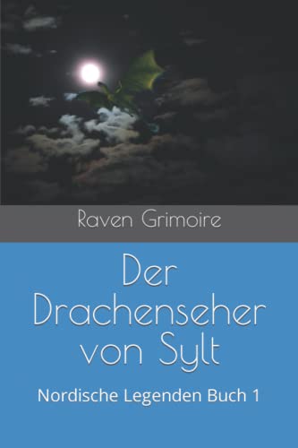 Der Drachenseher von Sylt: Nordische Legenden Buch 1 von Independently published
