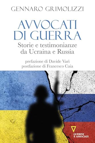 Avvocati di guerra. Storie e testimonianze da Ucraina e Russia (Biblioteca contemporanea) von Guerini e Associati