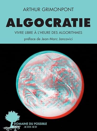 Algocratie: Vivre libre à l'heure des algorithmes von ACTES SUD