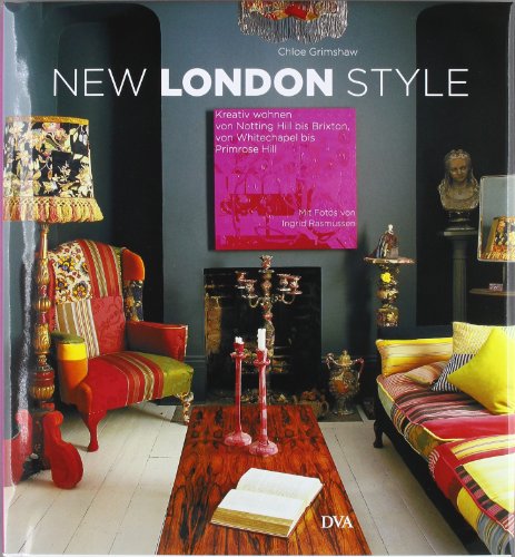 New London Style - -: Kreativ wohnen von Notting Hill bis Brixton, von Whitechapel bis Primrose Hill