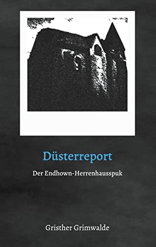 Düsterreport - Der Endhown-Herrenhausspuk von Books on Demand GmbH