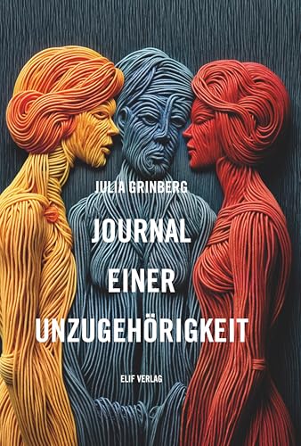 Journal einer Unzugehörigkeit: Gedichte und Texte Journal einer Unzugehörigkeit: Gedichte und Texte von elifverlag