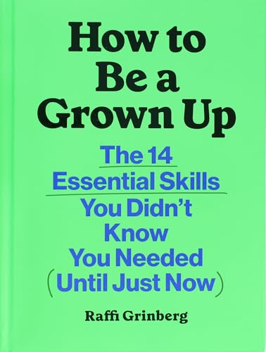 How to Be a Grown Up: The 14 Essential Skills You Didn’t Know You Needed (Until Just Now) von Chronicle Prism