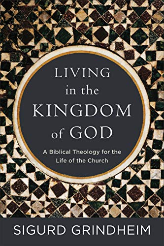 Living in the Kingdom of God: A Biblical Theology for the Life of the Church von Baker Academic