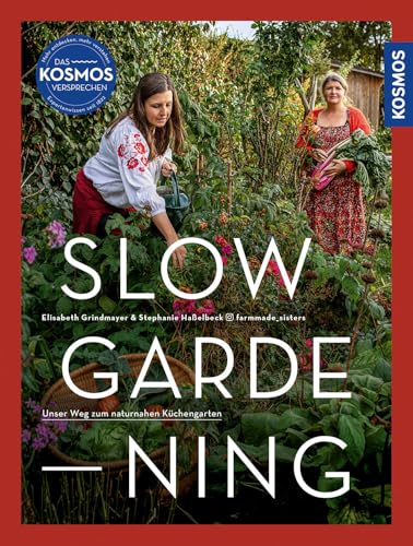 Slow Gardening: Unser Weg zum naturnahen Küchengarten. Selbstversorgung mit den @farmmade_sisters: nachhaltig anbauen, bewusst und saisonal genießen Slow Gardening: Unser Weg zum naturnahen Küchengarten. Selbstversorgung mit den @farmmade_sisters: nachhaltig anbauen, bewusst und saisonal genießen