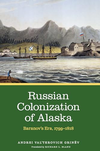 Russian Colonization of Alaska, Volume 2: Baranov's Era, 1799-1818: Baranov's Era, 1799-1818 Volume 2 von University of Nebraska Press