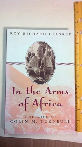 In the Arms of Africa: The Life of Colin M. Turnbull