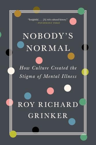 Nobody's Normal: How Culture Created the Stigma of Mental Illness