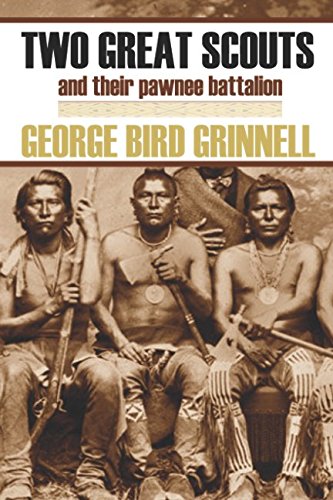 Two Great Scouts: And Their Pawnee Battalion (Expanded, Annotated)