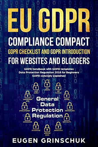 EU GDPR compliance compact: GDPR checklist and GDPR introduction for websites and bloggers: GDPR handbook with GDPR templates. Data Protection Regulation 2018 for beginners. GDPR concisely explained von Independently published