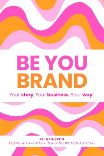 Be You Brand: Your Story, Your Business, Your Way! Be You Brand: Your Story, Your Business, Your Way! von She Rises Studios Publishing