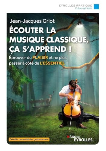 Ecouter la musique classique, ça s'apprend !: Eprouver du plaisir et ne plus passer à côté de l'essentiel von EYROLLES