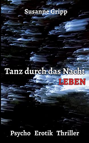 Tanz durch das Nacht Leben: Psycho Erotik Thriller von Books on Demand