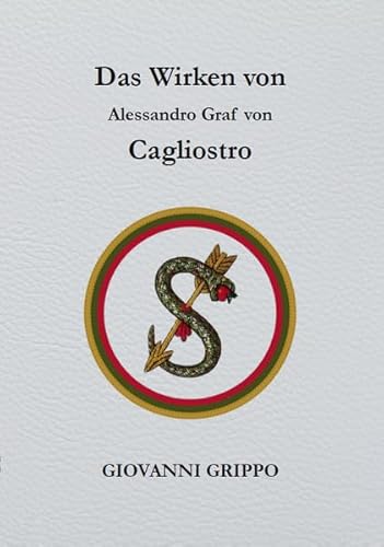 Das Wirken von Alessandro Graf von Cagliostro: Ein unsichtbarer Meister der Freimaurerei von Grippo, Giovanni