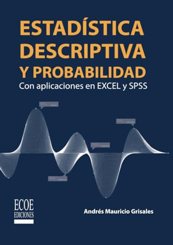 Estadística descriptiva y probabilidad.Con aplicaciones en Excel y SPSS: Con aplicaciones en Excel y SPSS von Ecoe Ediciones