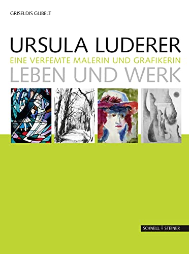 Ursula Luderer - Leben und Werk: Eine verfemte Malerin und Grafikerin