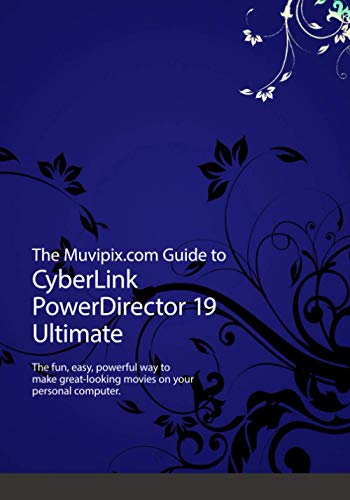 The Muvipix.com Guide to CyberLink PowerDirector 19 Ultimate: The fun, easy, powerful way to make great-looking movies von Independently published