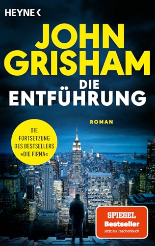 Die Entführung: Die große Fortsetzung des Weltbestsellers »Die Firma« von Heyne Verlag