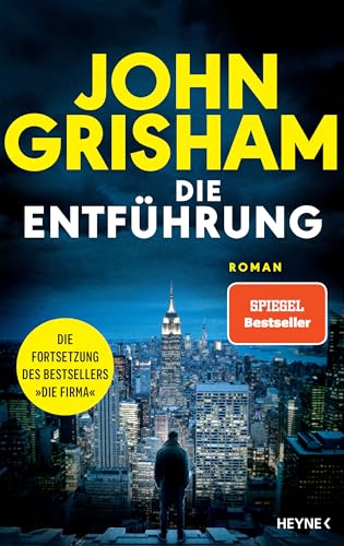 Die Entführung: Roman – Die große Fortsetzung des Weltbestsellers »Die Firma«