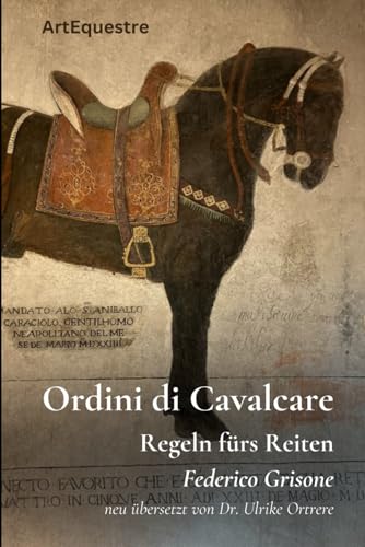 Ordini di Cavalcare: Die Regeln fürs Reiten (Grosse Meister der Reitkunst) von Independently published